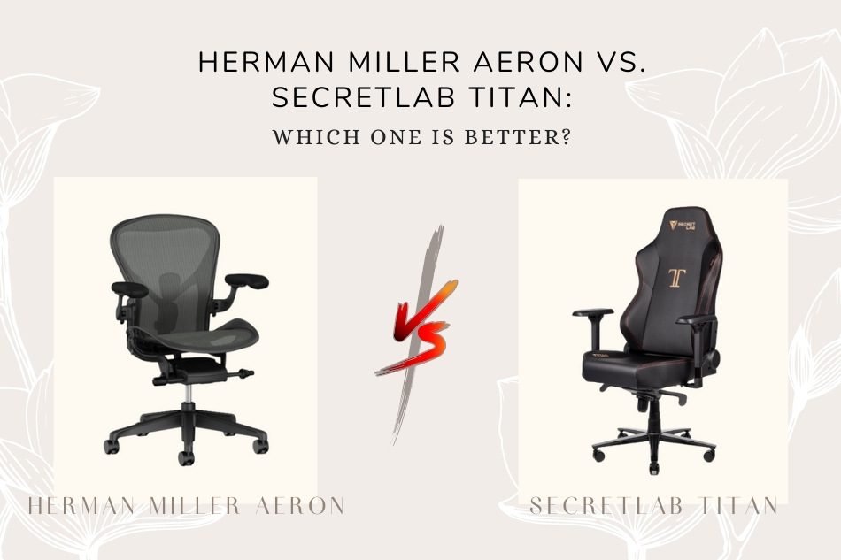 Herman Miller Aeron Vs. Secretlab Titan