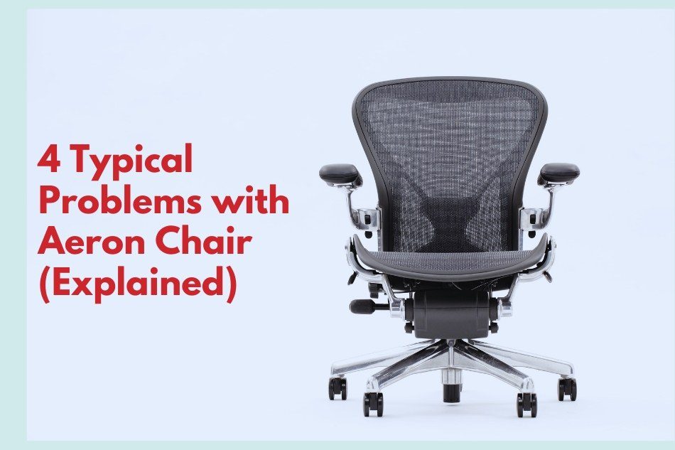 4 Typical Problems with Aeron Chair (Explained)