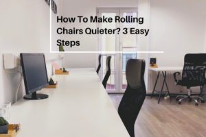 How To Make Rolling Chairs Quieter 3 Easy Steps